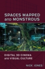 Image for Spaces Mapped and Monstrous: Digital 3D Cinema and Visual Culture