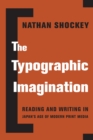 Image for The typographic imagination: reading and writing in Japan&#39;s age of modern print media