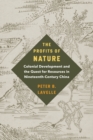 Image for The profits of nature: colonial development and the quest for resources in nineteenth-century China