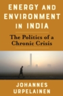 Image for Energy and environment in India: the politics of a chronic crisis