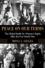 Image for Peace on our terms: the global battle for women&#39;s rights after the First World War