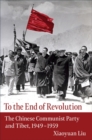 Image for To the End of Revolution: The Chinese Communist Party and Tibet, 1949-1959