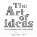 Image for Art of Ideas: Creative Thinking for Work and Life