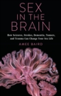 Image for Sex in the brain: how seizures, strokes, dementia, tumors, and trauma can change your sex life