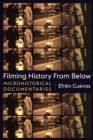 Image for Filming History from Below: Microhistorical Documentaries
