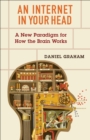 Image for An internet in your head: a new paradigm for how the brain works