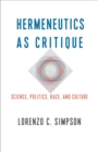 Image for Hermeneutics as critique: science, politics, race and culture