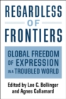 Image for Regardless of Frontiers: Global Freedom of Expression in a Troubled World