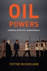 Image for Oil powers: a history of the U.S.-Saudi alliance