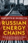 Image for Russian Energy Chains: The Remaking of Technopolitics from Siberia to Ukraine to the European Union