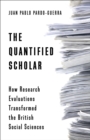 Image for The quantified scholar: how research evaluations transformed the British social sciences