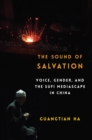 Image for Sound of Salvation: Voice, Gender, and the Sufi Mediascape in China