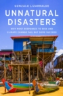 Image for Unnatural Disasters: Why Most Responses to Risk and Climate Change Fail but Some Succeed