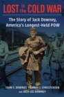 Image for Lost in the Cold War: The Story of Jack Downey, America&#39;s Longest-Held POW