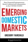 Image for Emerging Domestic Markets: How Financial Entrepreneurs Reach Underserved Communities in the United States