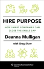 Image for Hire Purpose: How Smart Companies Can Close the Skills Gap