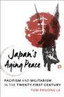 Image for Japan&#39;s Aging Peace: Pacifism and Militarism in the Twenty-First Century
