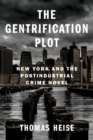 Image for Gentrification Plot: New York and the Postindustrial Crime Novel