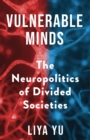 Image for Vulnerable Minds: The Neuropolitics of Divided Societies