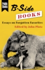 Image for B-side books: essays on forgotten favorites