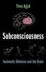 Image for Subconsciousness: Automatic Behavior and the Brain