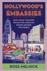 Image for Hollywood&#39;s Embassies: How Movie Theaters Projected American Power Around the World