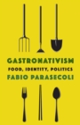 Image for Gastronativism: food, identity politics, and globalization