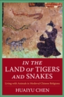 Image for In the land of tigers and snakes: living with animals in medieval Chinese religions
