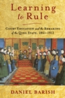 Image for Learning to Rule: Court Education and the Remaking of the Qing State, 1861-1912
