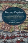 Image for Barbary Captives: An Anthology of Early Modern Slave Memoirs by Europeans in North Africa