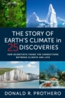 Image for The Story of Earth&#39;s Climate in 25 Discoveries: How Scientists Discovered the Connections Between Climate and Life