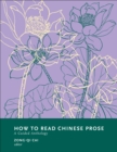 Image for How to Read Chinese Prose: A Guided Anthology
