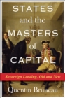 Image for States and the masters of capital: sovereign lending, old and new