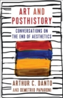 Image for Art and Posthistory: Conversations on the End of Aesthetics