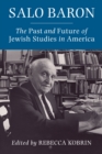 Image for Salo Baron: The Past and Future of Jewish Studies in America