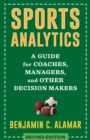 Image for Sports Analytics: A Guide for Coaches, Managers, and Other Decision Makers