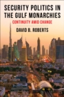 Image for Security politics in the Gulf monarchies: continuity amid change