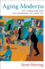 Image for Aging moderns: art, literature, and the experiment of later life