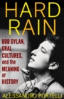 Image for Hard Rain: Bob Dylan, Oral Cultures, and the Meaning of History