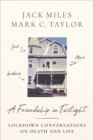 Image for Friendship in Twilight: Lockdown Conversations on Death and Life