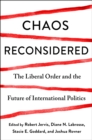Image for Chaos reconsidered: the liberal order and the future of international politics