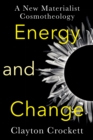 Image for Energy and change: a new materialist cosmotheology