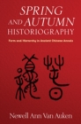 Image for Spring and Autumn Historiography: Form and Hierarchy in an Ancient Chinese Annals