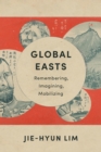 Image for Global Easts: Remembering, Imagining, Mobilizing