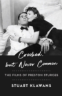 Image for Crooked, but never common: the films of Preston Sturges