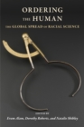 Image for Ordering the human: the global spread of racial science