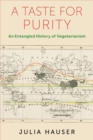 Image for A Taste for Purity: An Entangled History of Vegetarianism