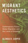 Image for Migrant aesthetics: contemporary fiction, global migration, and the limits of empathy