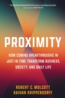 Image for Proximity: How Coming Breakthroughs in Just-in-Time Transforms Business, Society, and Daily Life