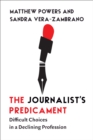 Image for The journalist&#39;s predicament: difficult choices in a declining profession